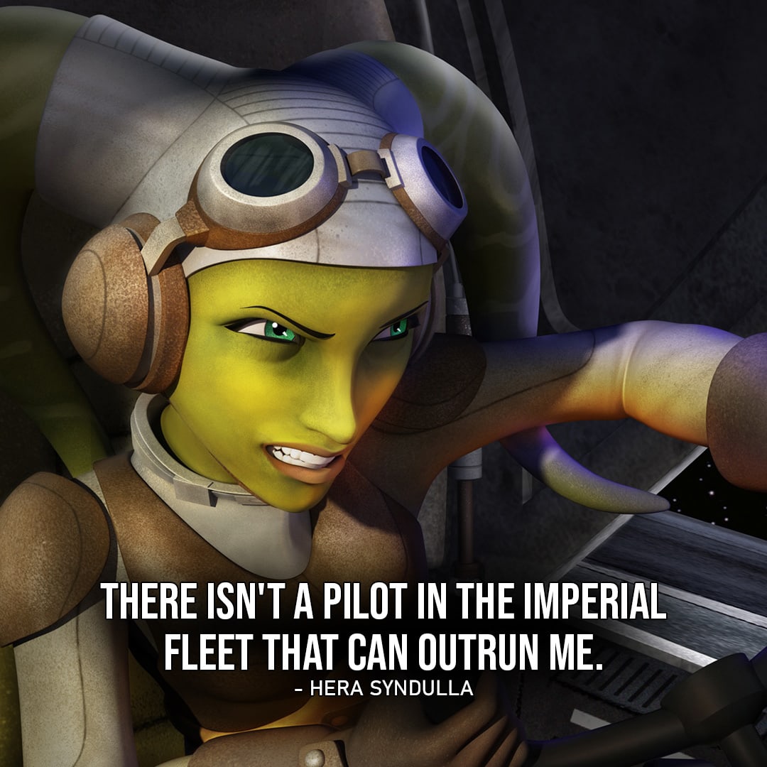 Hera Syndulla Quotes - One of the best quotes by Hera Syndulla from Star Wars: "There isn't a pilot in the Imperial fleet that can outrun me."