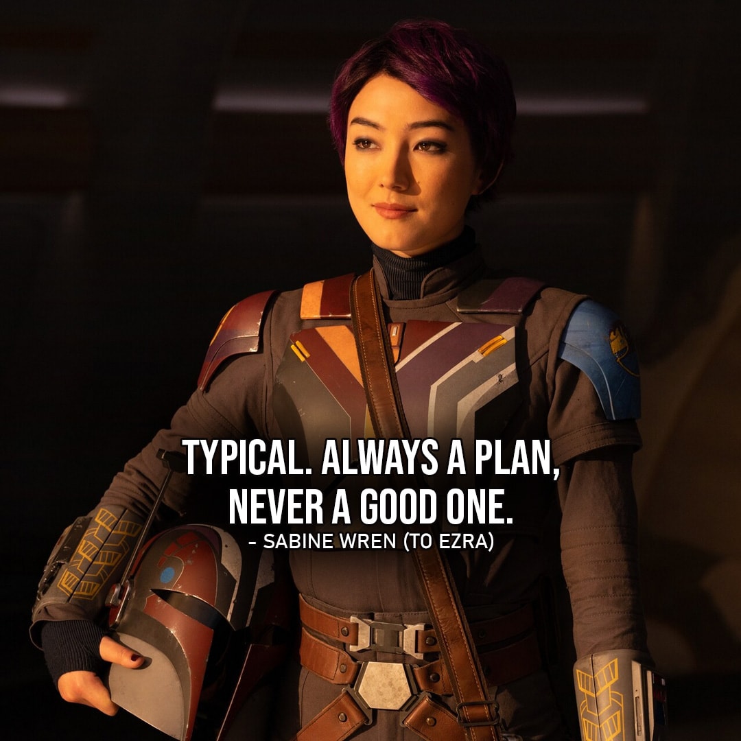 Sabine Wren Quotes - One of the best quotes by Sabine Wren from Star Wars: "Typical. Always a plan, never a good one."