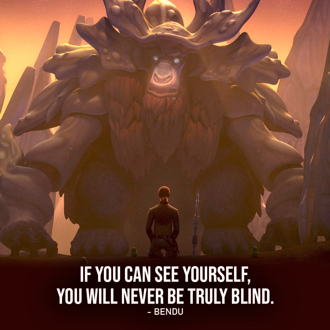 Star Wars Rebels Quotes - One of the best quotes from Star Wars Rebels: "If you can see yourself, you will never be truly blind." - Bendu