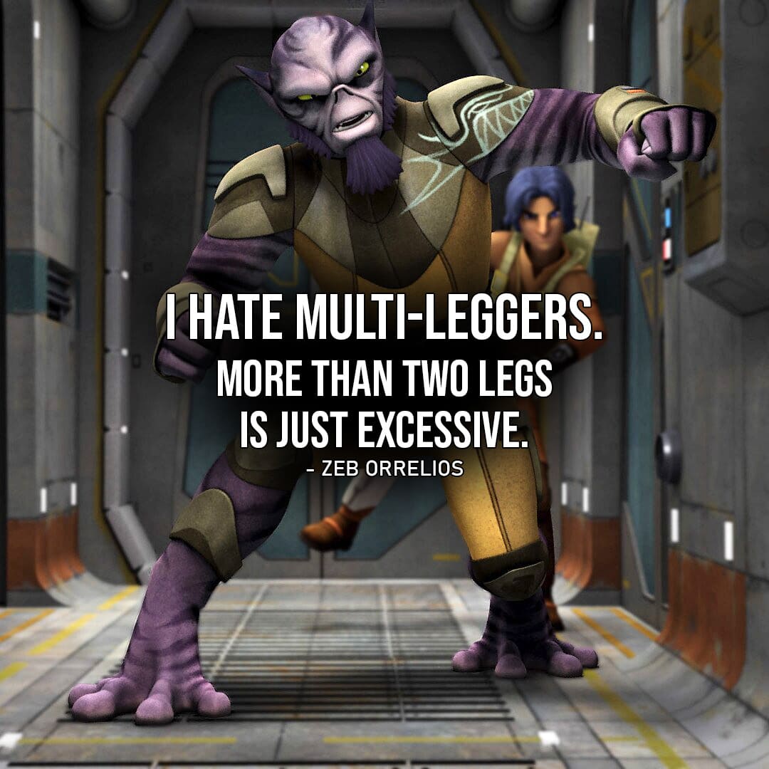 Zeb Orrelios Quotes - One of the best quotes by Zeb Orrelios from Star Wars: "I hate multi-leggers. More than two legs is just excessive."