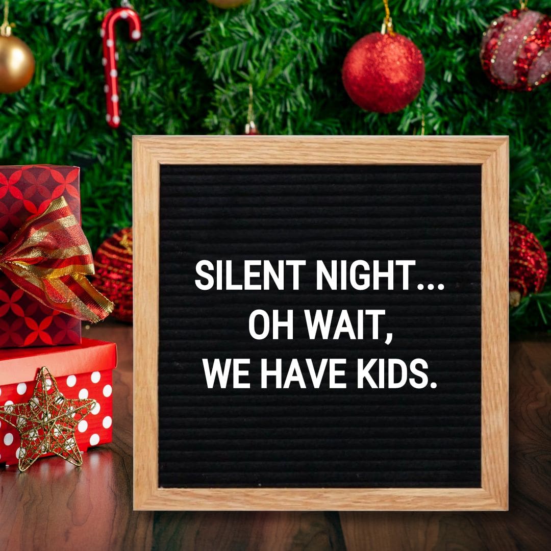 Christmas Letter Board Quotes - Quote about Christmas: "Silent night... oh wait, we have kids."