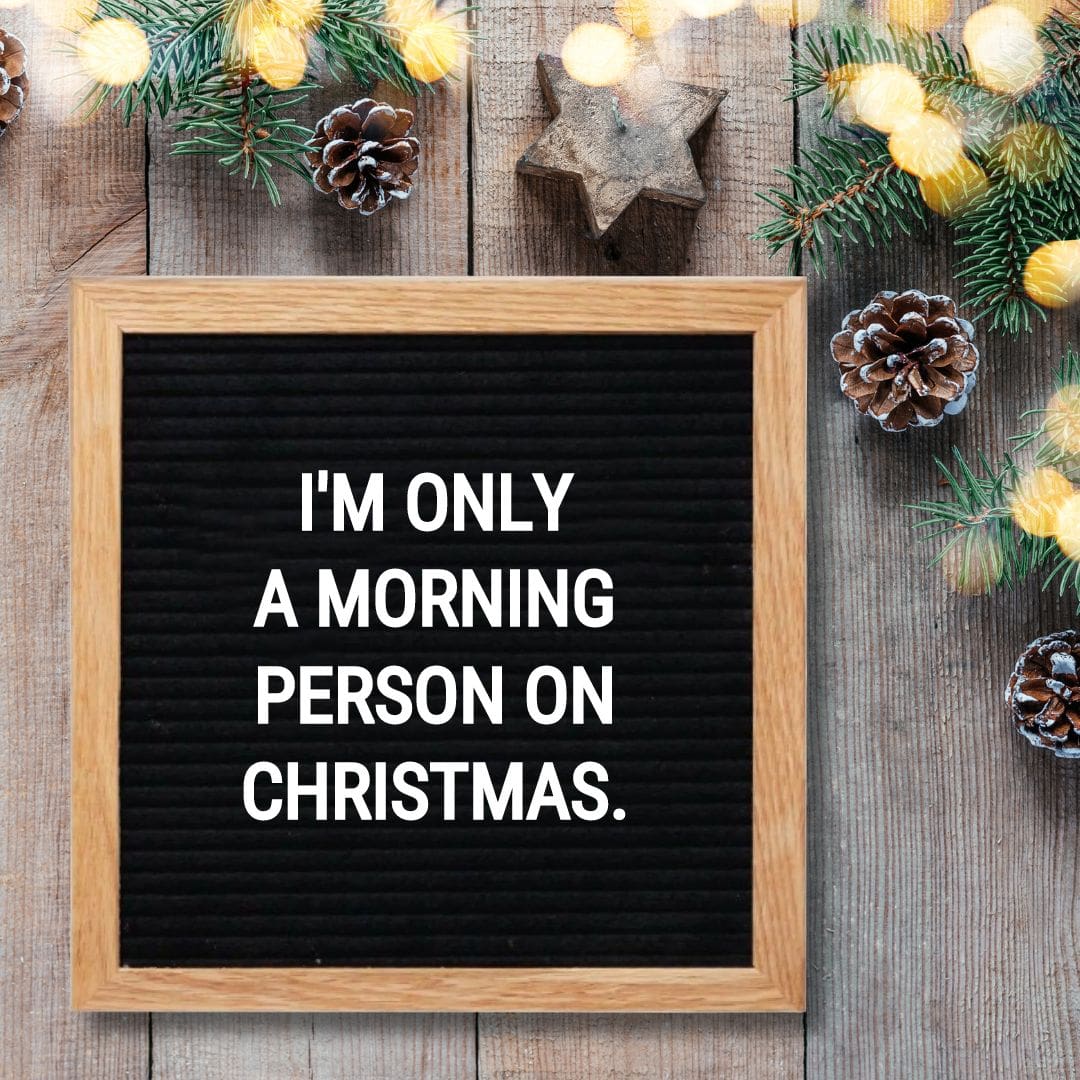 Christmas Letter Board Quotes - Quote about Christmas: "I'm only a morning person on Christmas."