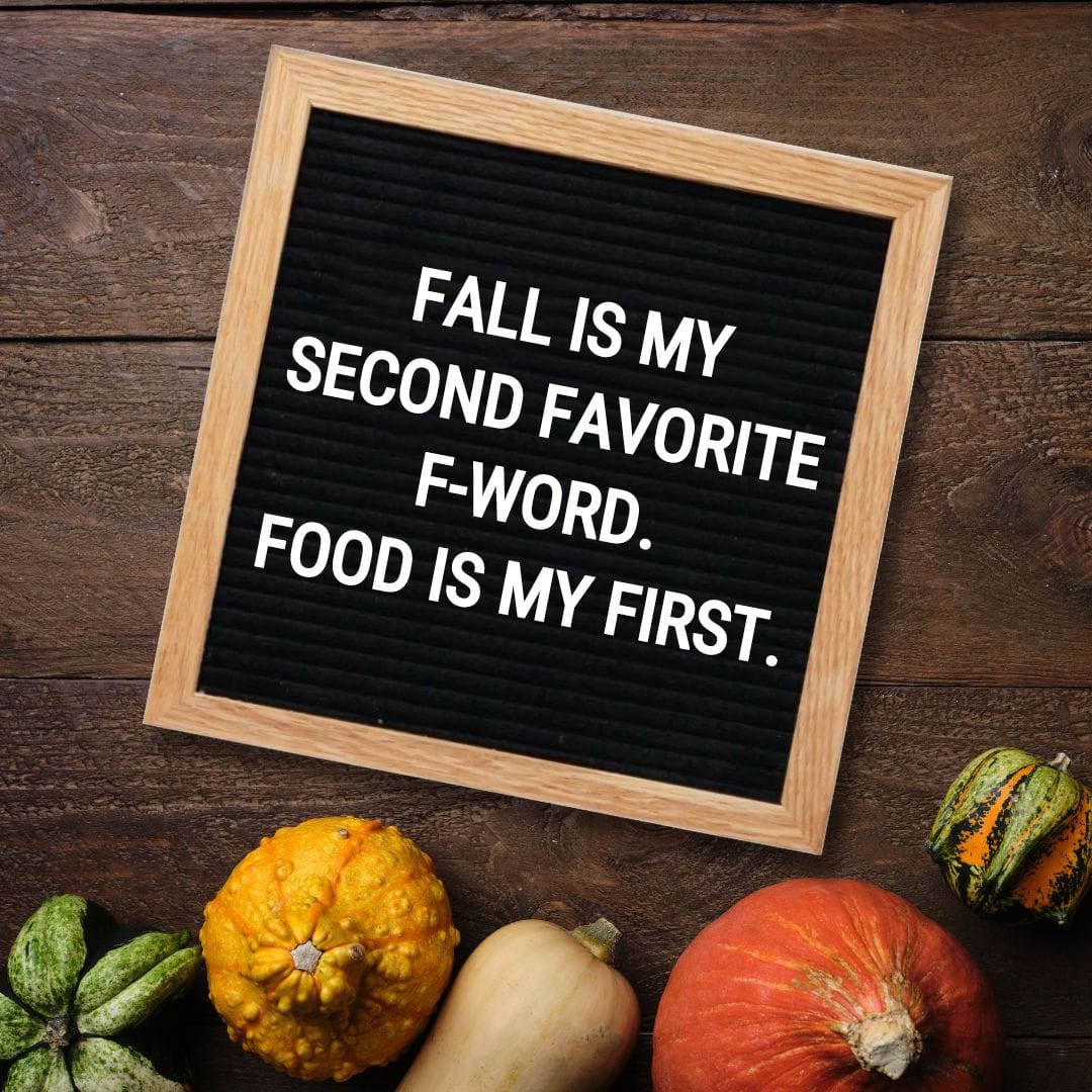 Fall Letter Board Quotes - Quote about Fall: "Fall, is my second favorite F-word. Food is my first."