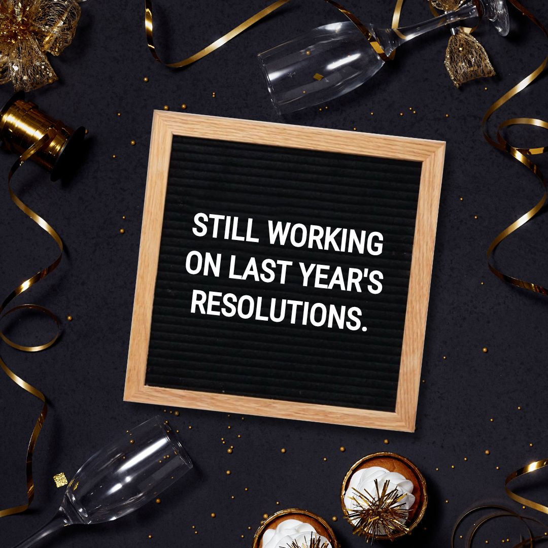New Year Letter Board Quotes - Quote about New Year: "Still working on last year's resolutions."