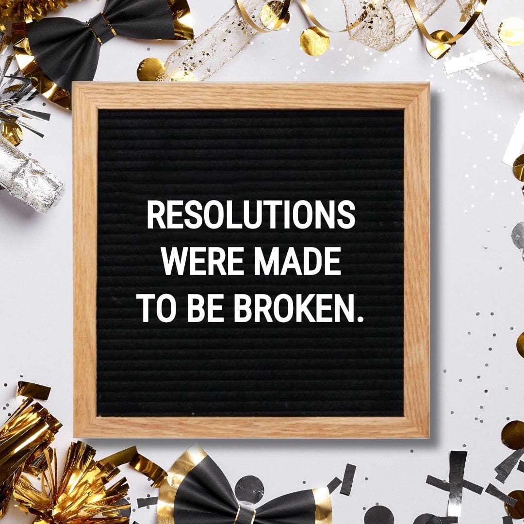 New Year Letter Board Quotes - Quote about New Year: "Resolutions were made to be broken."