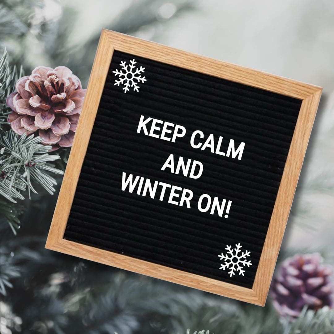 Winter Letter Board Quotes - Quote about Winter: "Keep calm and winter on!"