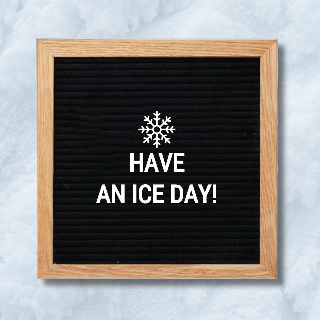 Winter Letter Board Quotes - Quote about Winter: "Have an ice day!"