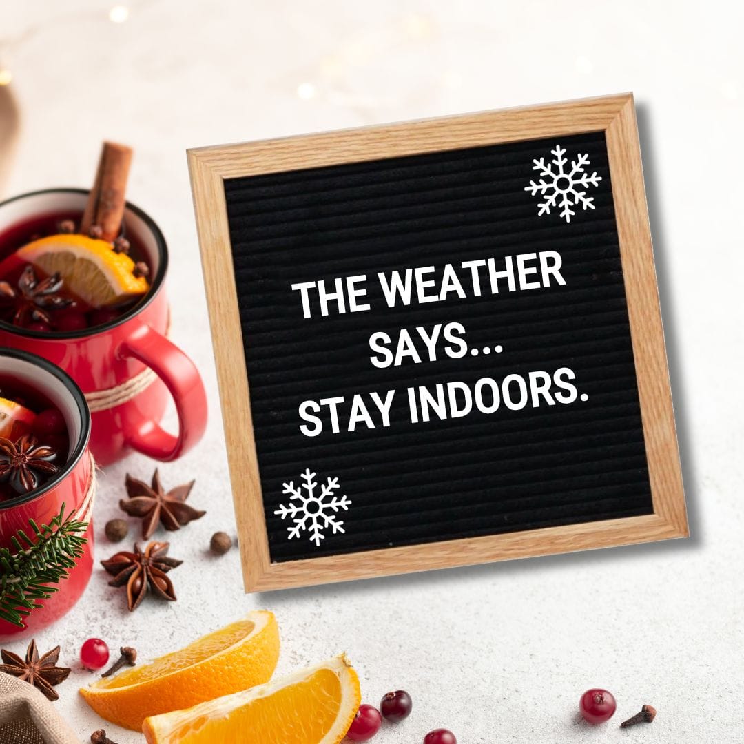 Winter Letter Board Quotes - Quote about Winter: "The weather says... stay indoors."