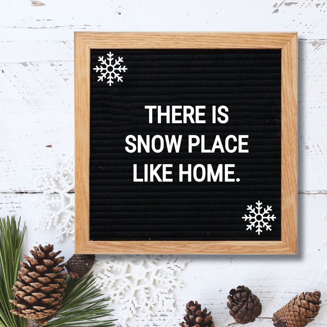 Winter Letter Board Quotes - Quote about Winter: "There is snow place like home."