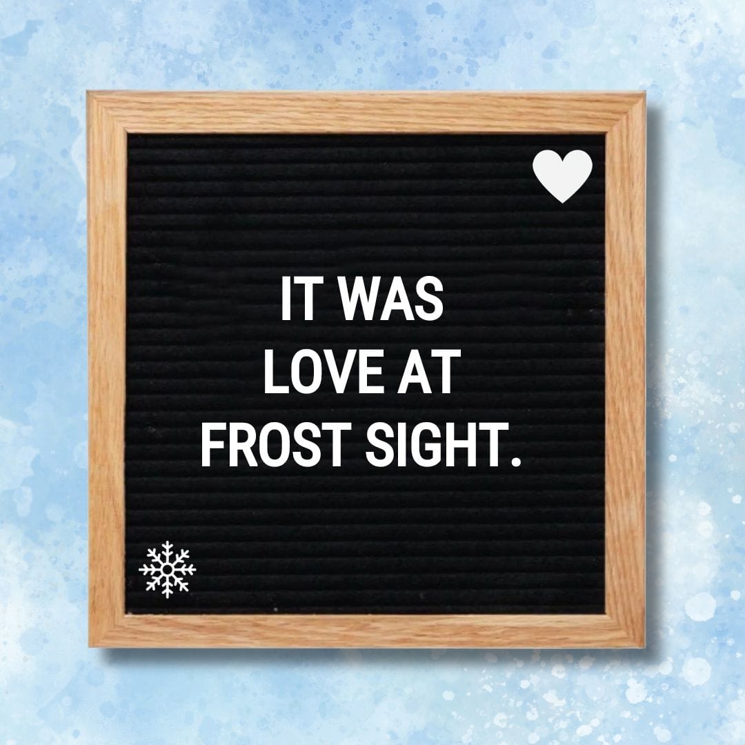 Winter Letter Board Quotes - Quote about Winter: "It was love at frost sight."