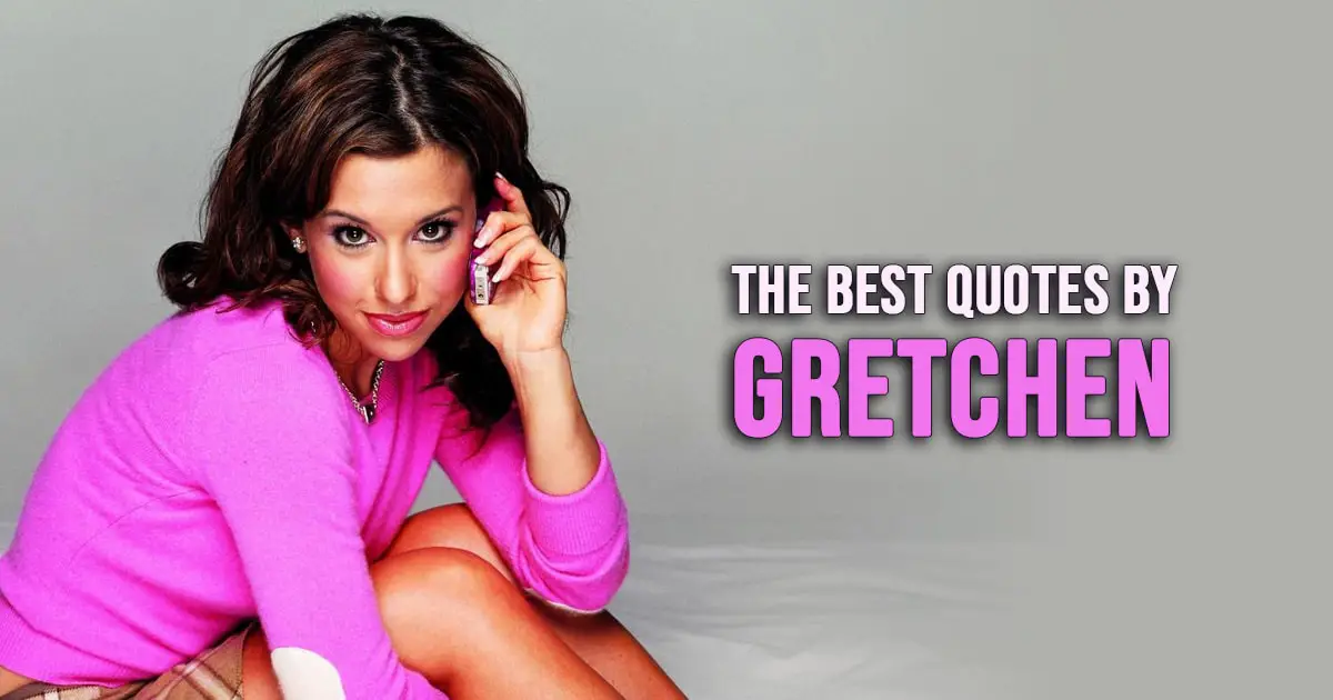 Gretchen Wieners Quotes - The Best Quotes by Gretchen Wieners from Mean Girls