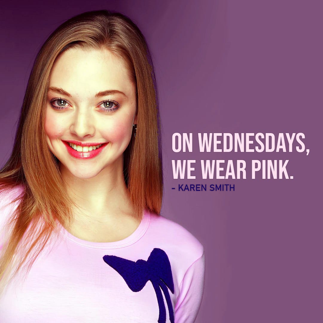 Mean Girls Quotes - "On Wednesdays, we wear pink." - Karen Smith