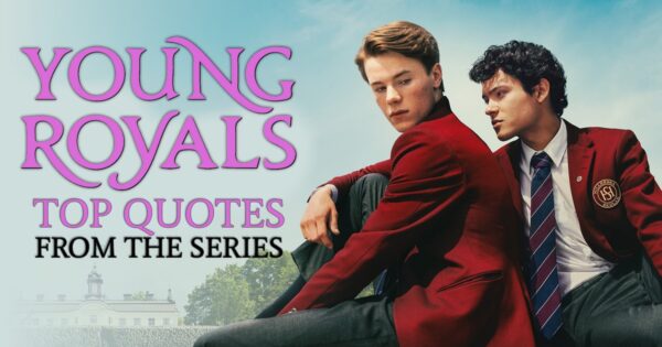 Young Royals Quotes - Top quotes from the Netflix series Young Royals