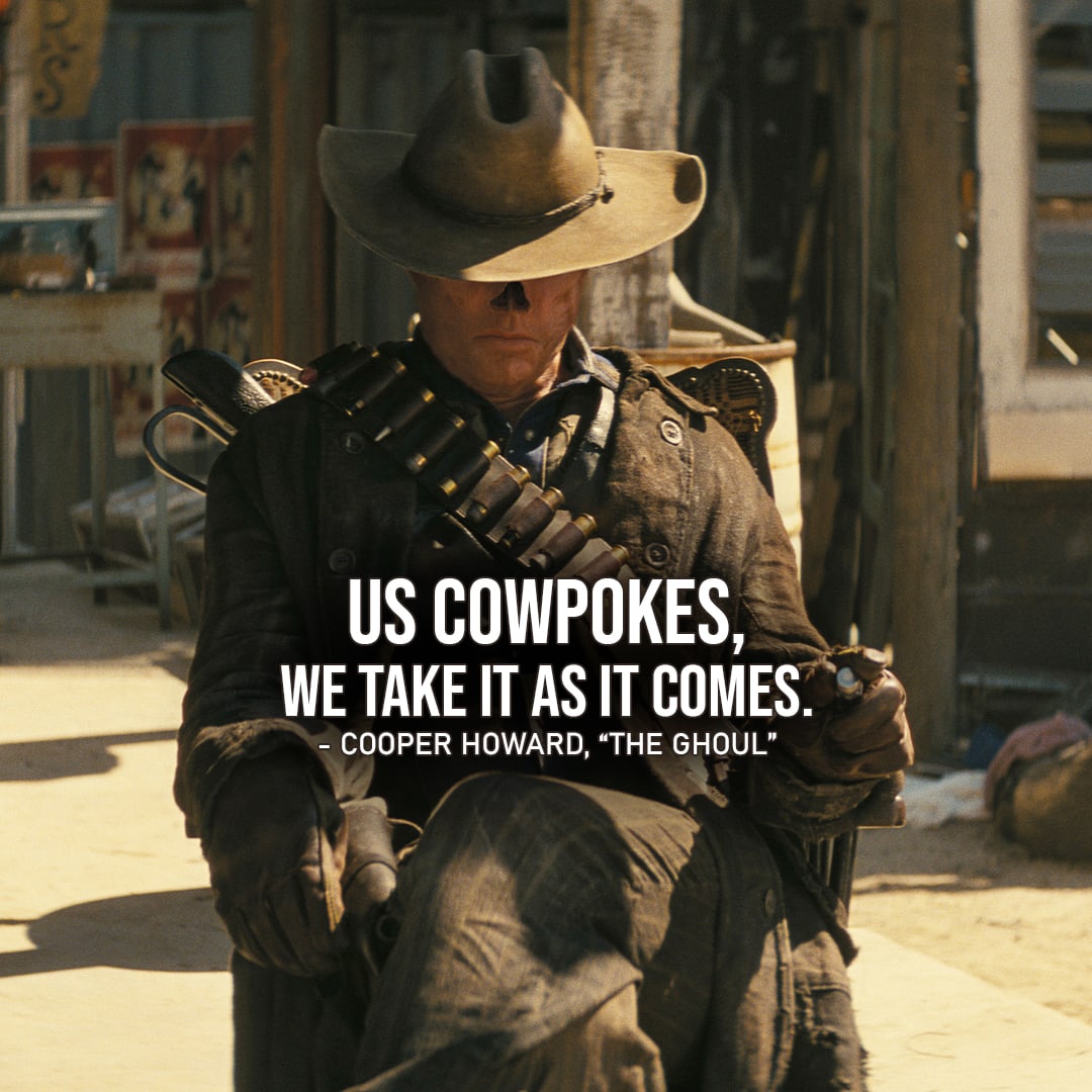 Fallout Quotes - Top 10 Quotes 1 - "Us cowpokes, we take it as it comes." - Cooper Howard (Ep. 1x01)