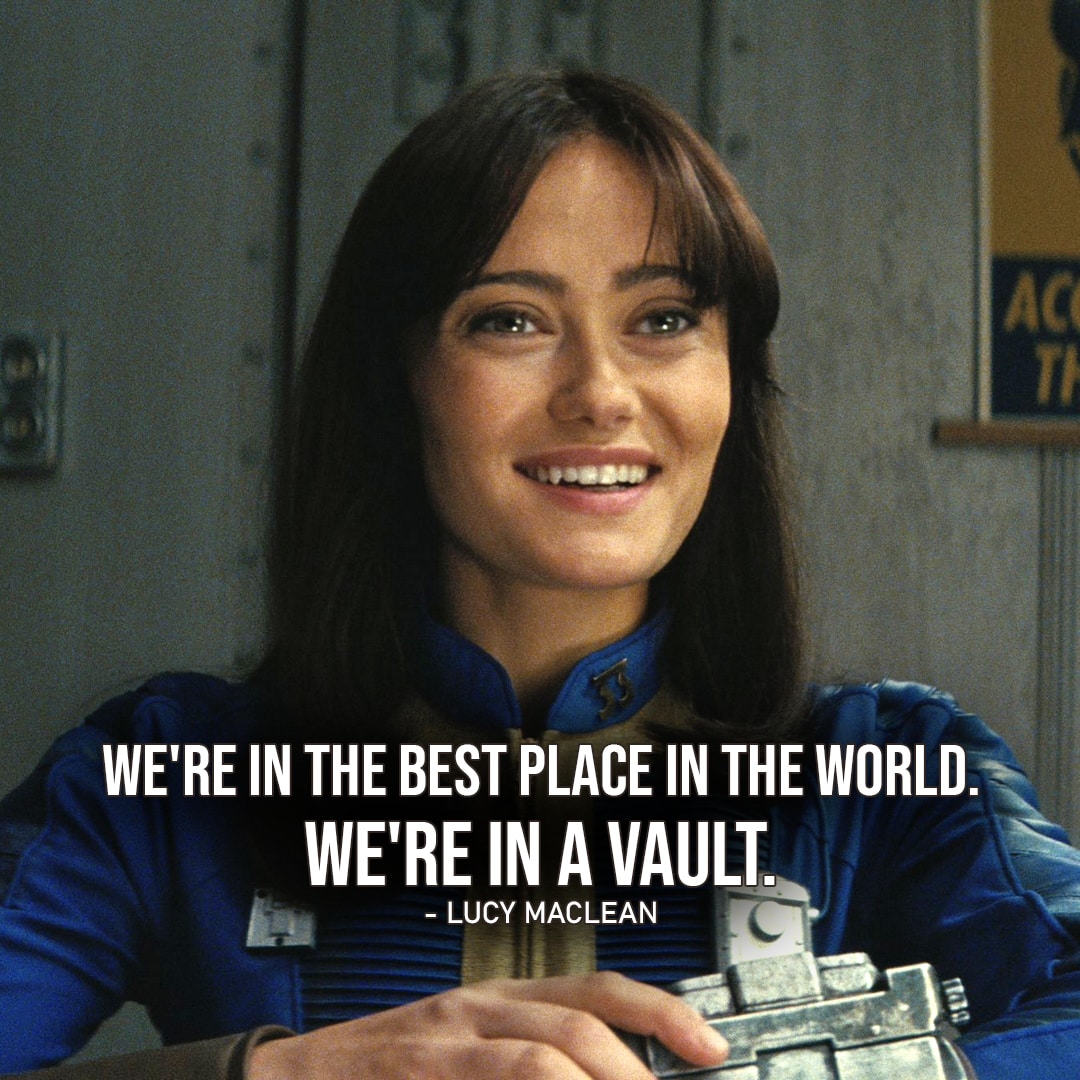 Fallout Quotes - Top 10 Quotes 3 - "We're in the best place in the world. We're in a vault." - Lucy MacLean (to Maximus, Ep. 1x05)