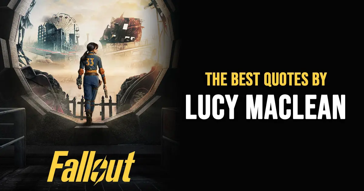 Lucy MacLean Quotes - The Best Quotes by Lucy MacLean from Fallout 2024