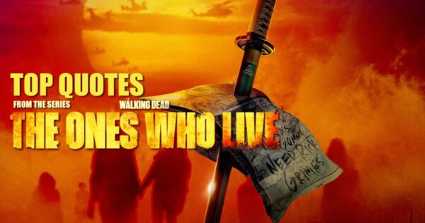 The Walking Dead The Ones Who Live Quotes - Top 10 quotes from the series The Walking Dead The Ones Who Live