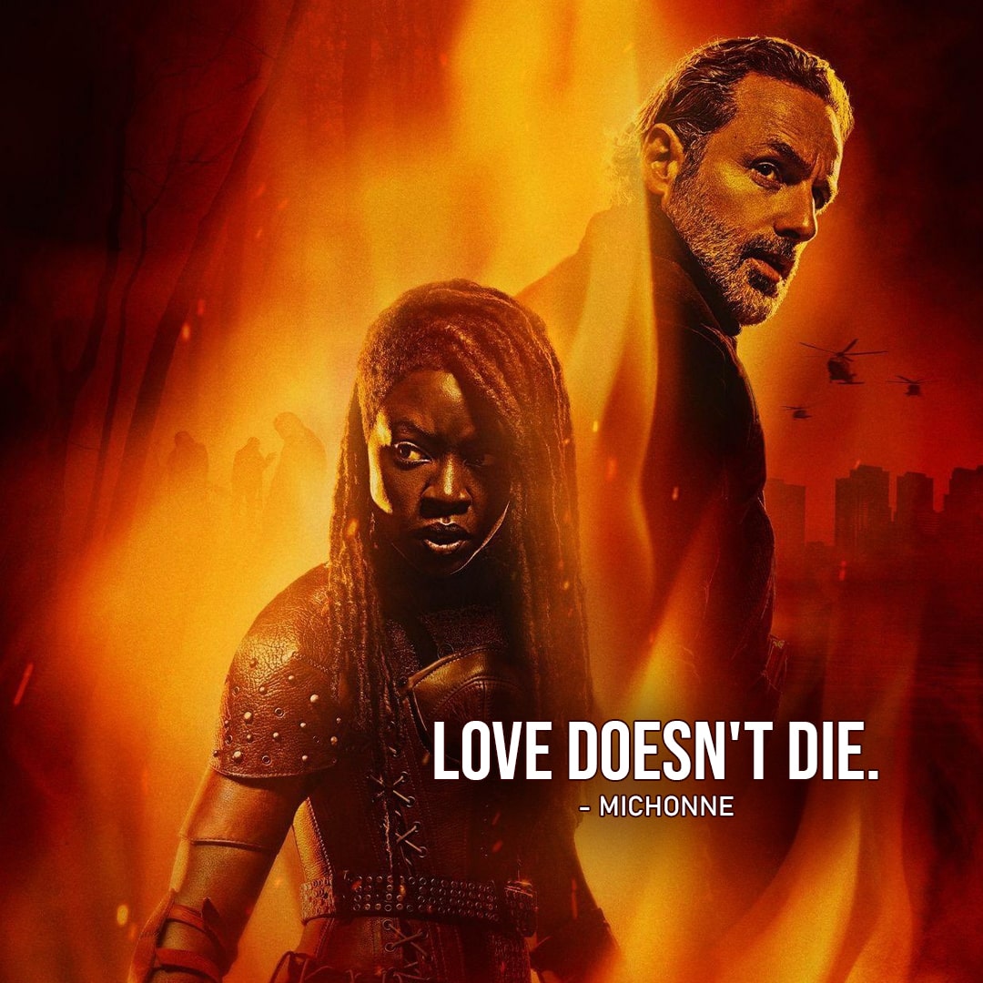 One of the best quotes from the series The Walking Dead: The Ones Who Live | "Love doesn't die." - Michonne (to Thorne, Ep. 1x06)